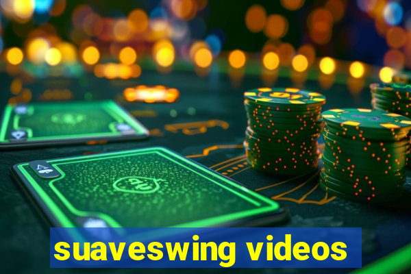 suaveswing videos